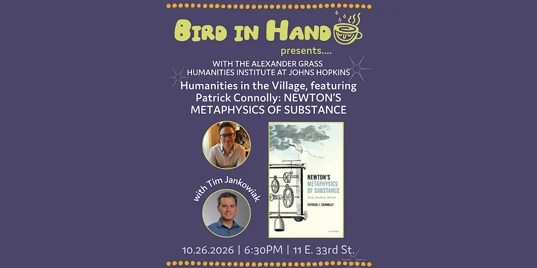 Humanities in the Village, featuring Patrick Connolly: "Newton's Metaphysics of Substance: God, Bodies, Minds"